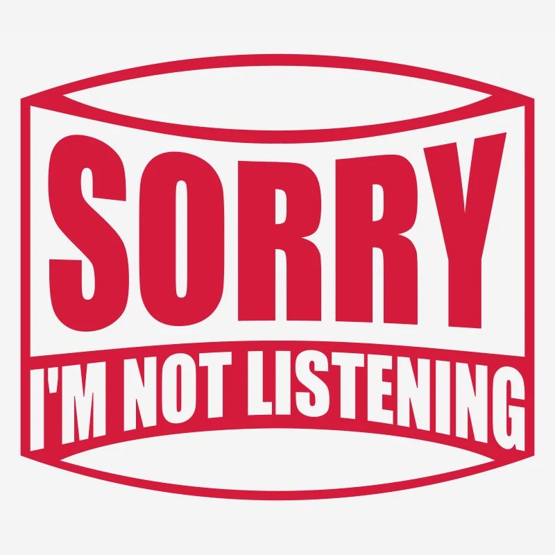 désolé de ne pas écouter