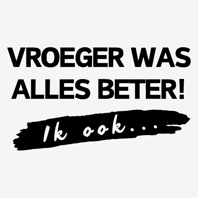 Everything used to be better, so did I*