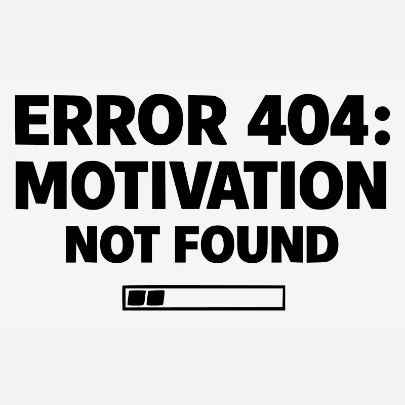 ERROR 404: Motivation Not Found | Minimal Typo