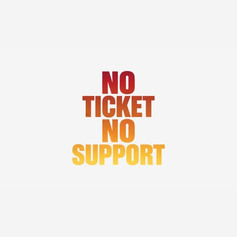 NO TICKET NO SUPPORT Computer Admin
