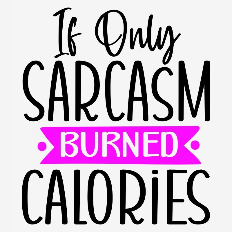 if only sarcasm burned calories