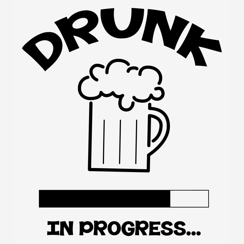 Drunk in Progress - alcohol