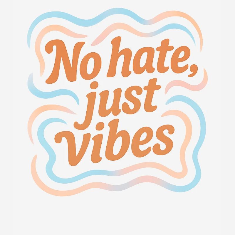 No Hate Just Vibes – Positive Vibes Statement