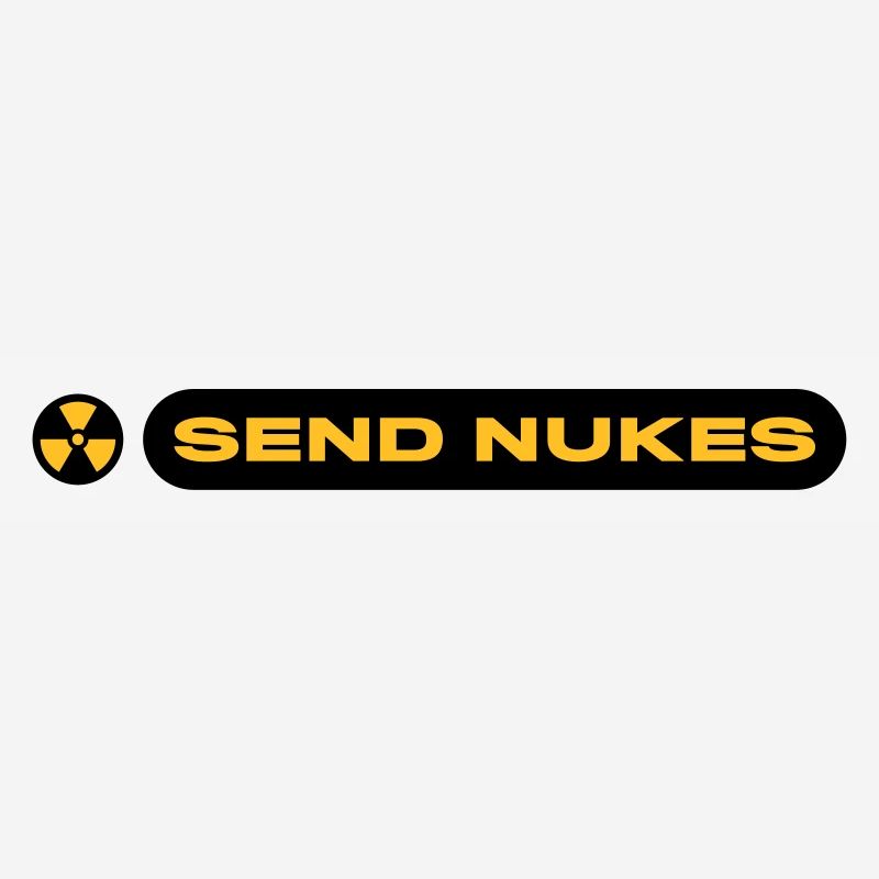 SEND NUKES