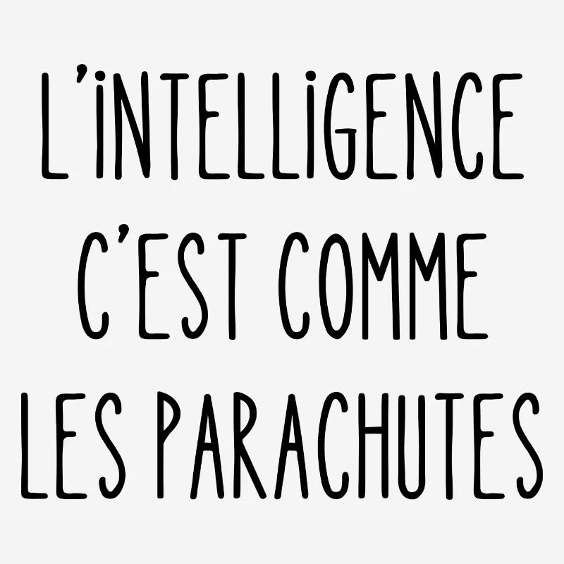 l'intelligence c'est comme les parachutes
