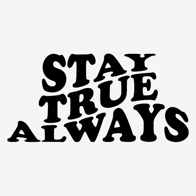 Stay True Always – Authentisches Statement Design