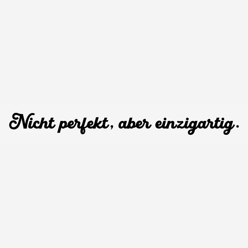 Nicht perfekt aber einzigartig