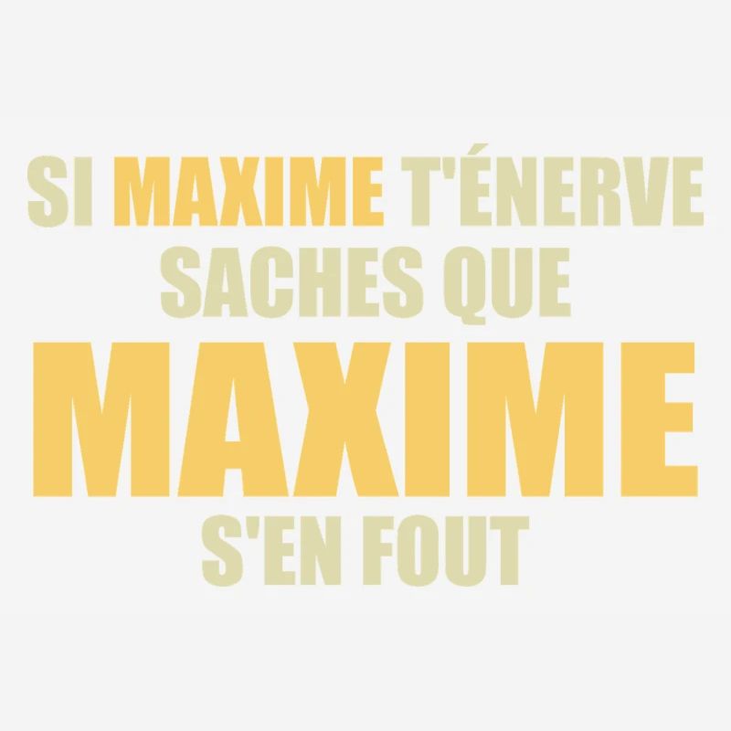 Wenn Maxime dich nervt, sei dir bewusst, dass Maxime sich einen Dreck darum schert