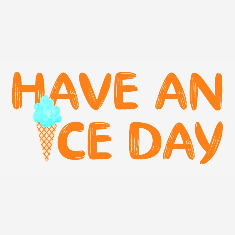 Have a nice Day Eis coole Sprüche Waffel Eiscreme