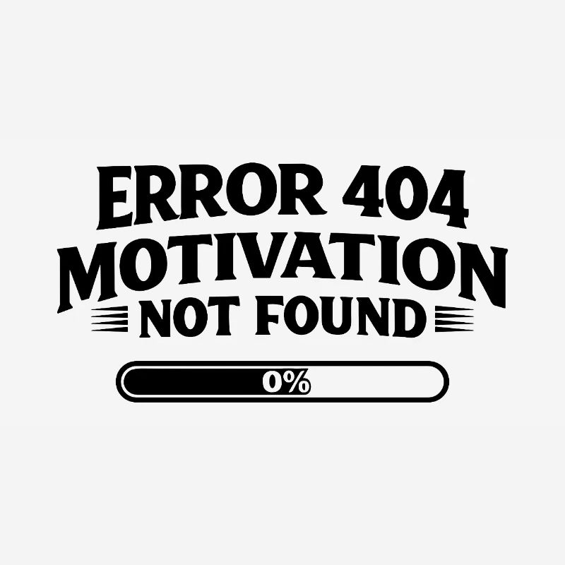 Error 404 Motivation not found Funny saying