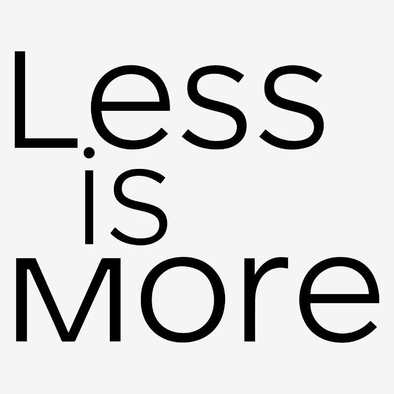 LESS IS MORE