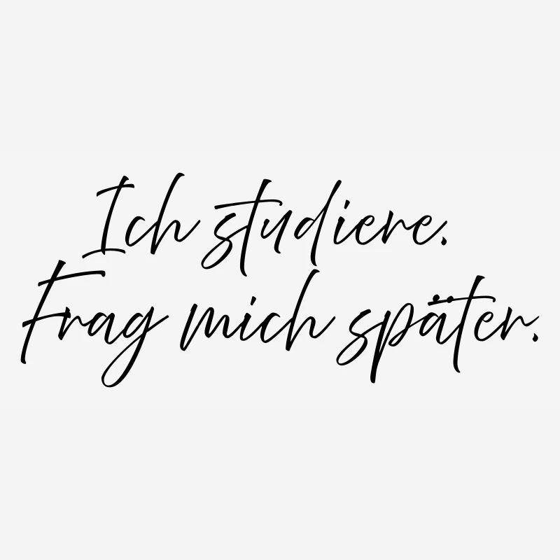 Ich studiere. Frag mich später.
