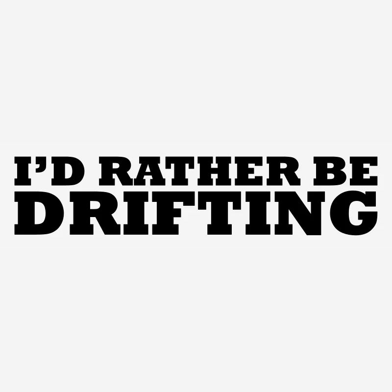 I'd rather be drifting