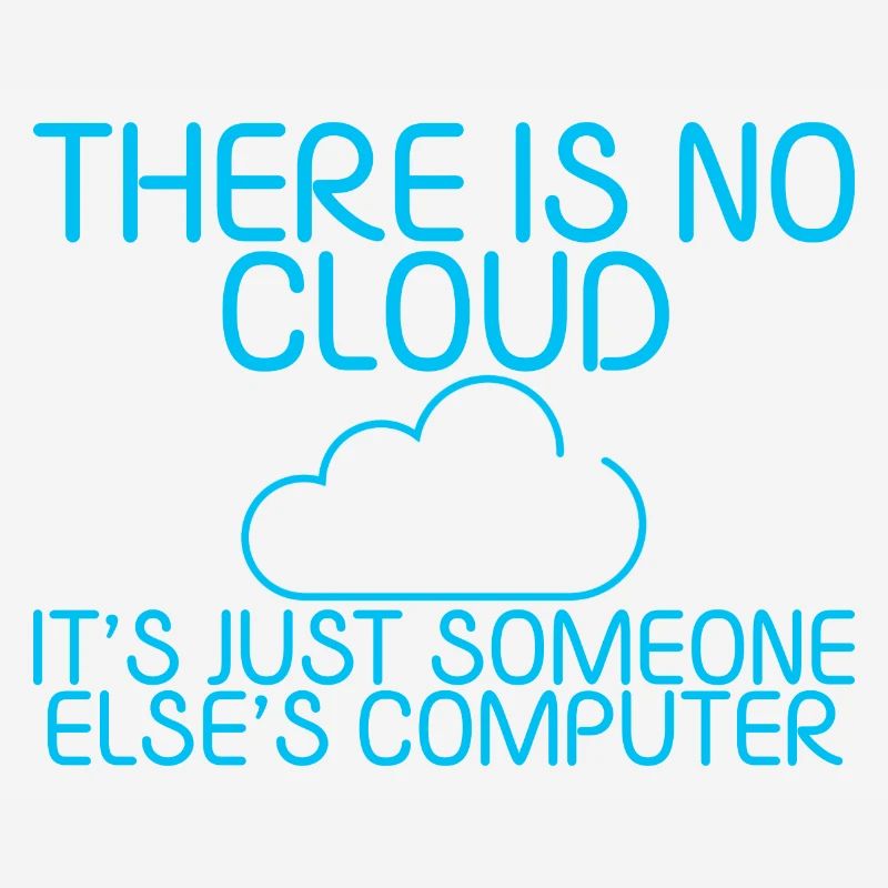 There Is No Cloud Its Just Someone Elses Computer5