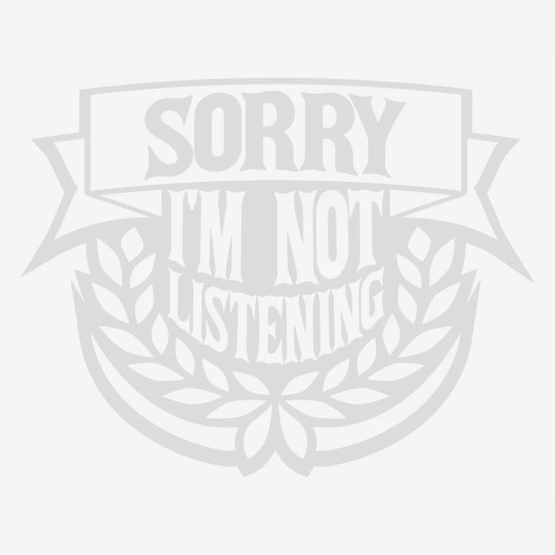 désolé de ne pas écouter