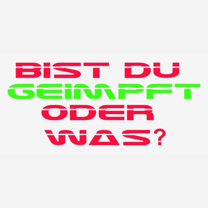 Bist Du geimpft oder was?