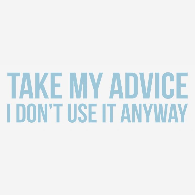 Take my advice