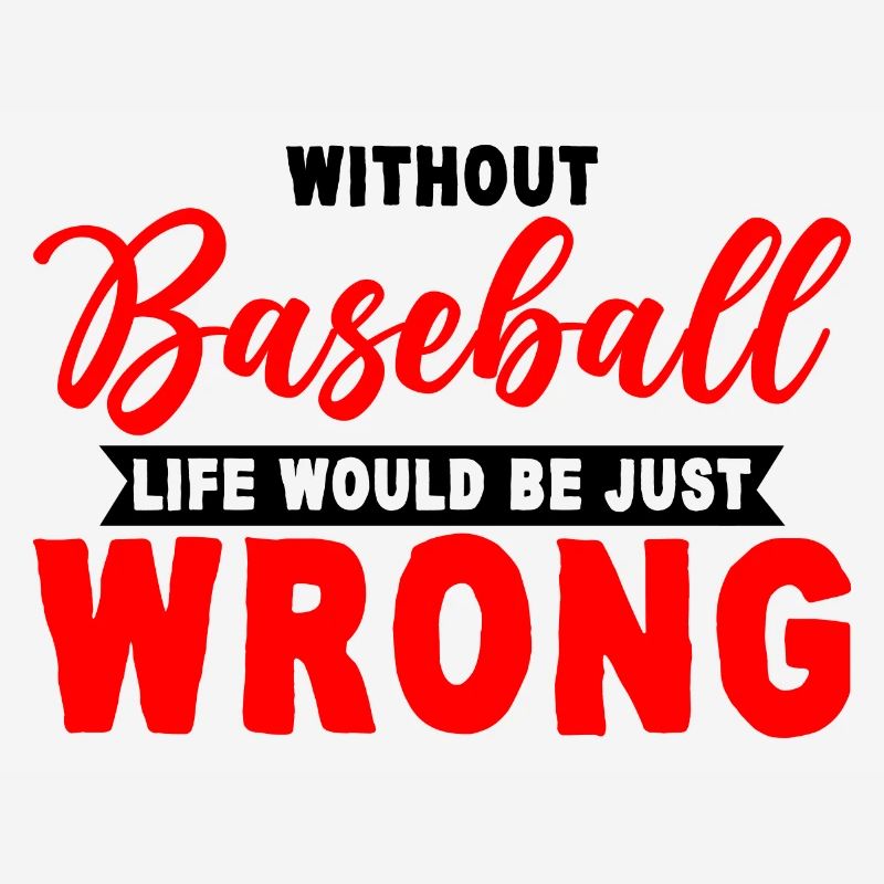 Without Baseball, Life Would Be Just Wrong 3