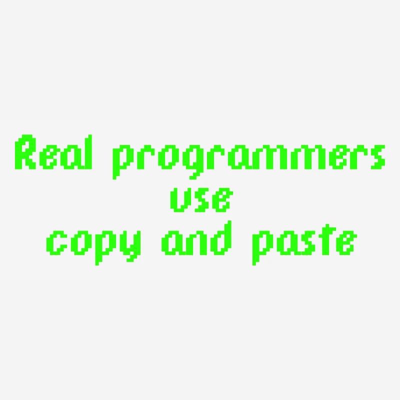 Real programmers use copy and paste