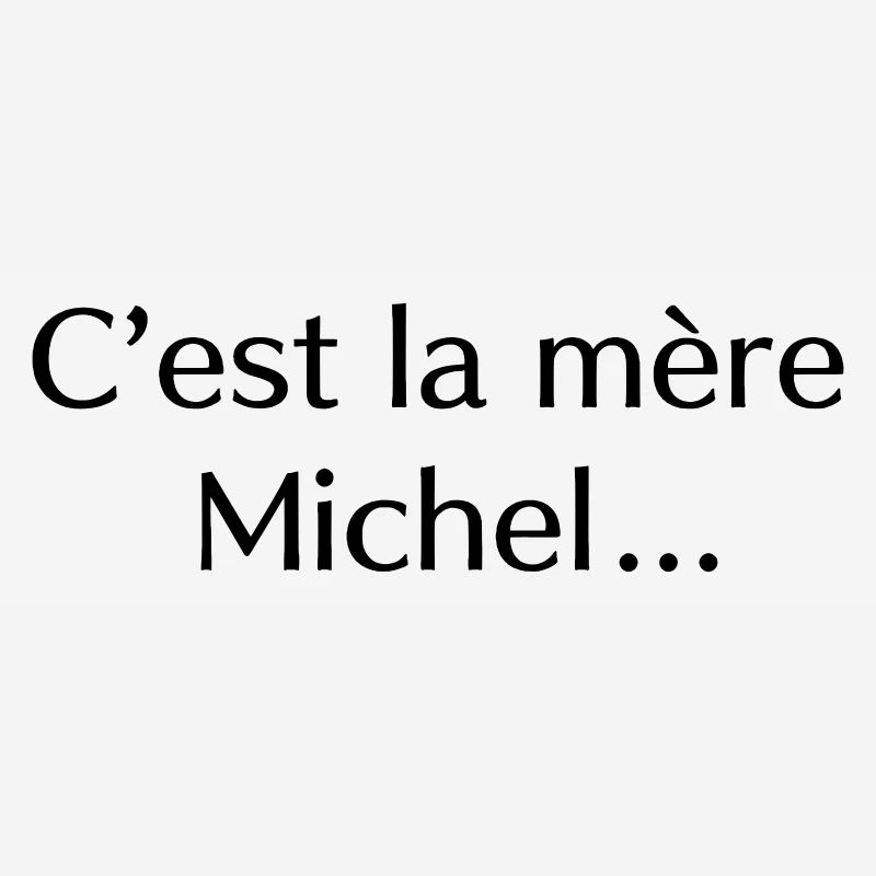 C’est la mère Michel…