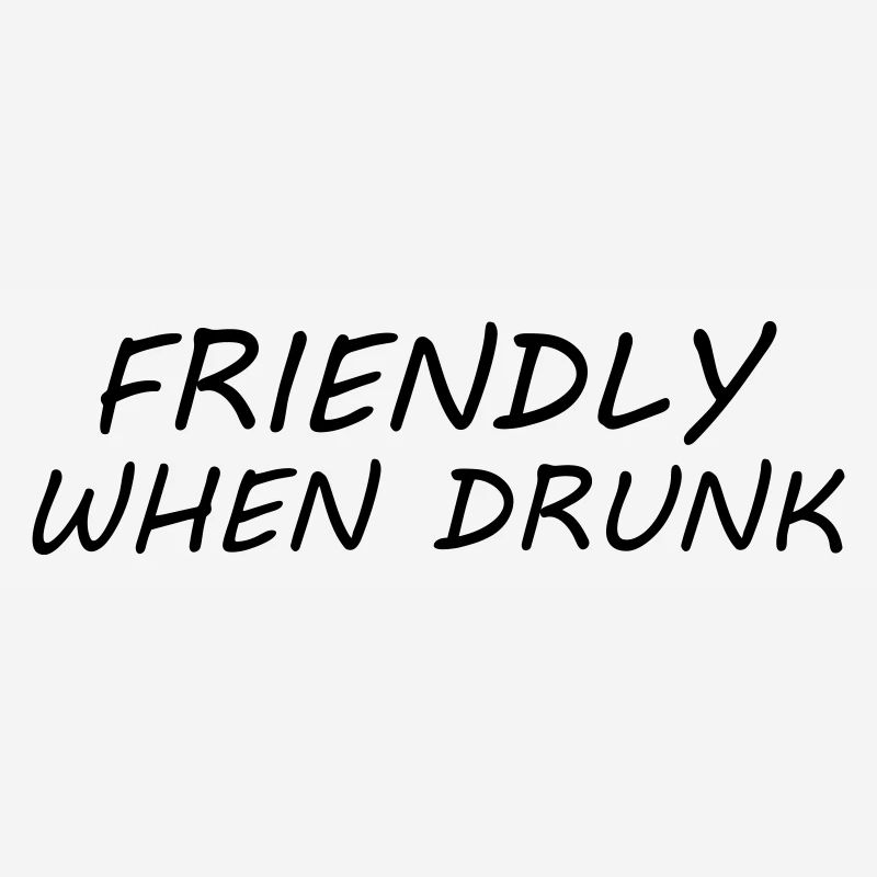Friendly When Drunk
