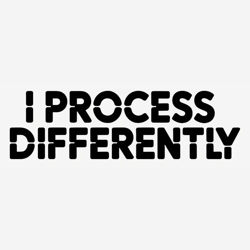 I process differently