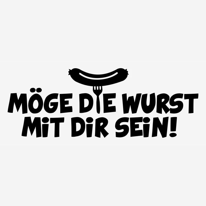 MÖGE DIE WURST MIT DIR SEIN