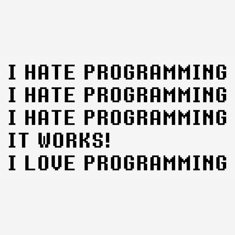 Ich hasse Programmierung Es funktioniert ich Liebe Programmierung