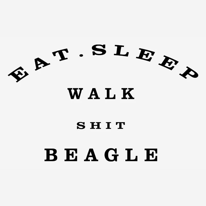 Eat, Sleep, Walk, Shit, Beagle