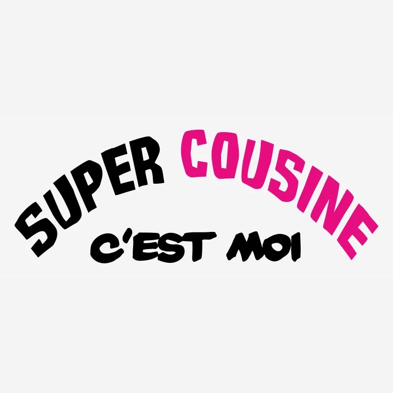 Super cousine c'est moi !!