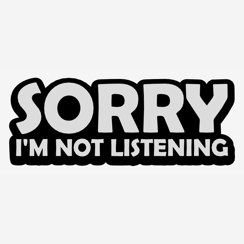 désolé de ne pas écouter