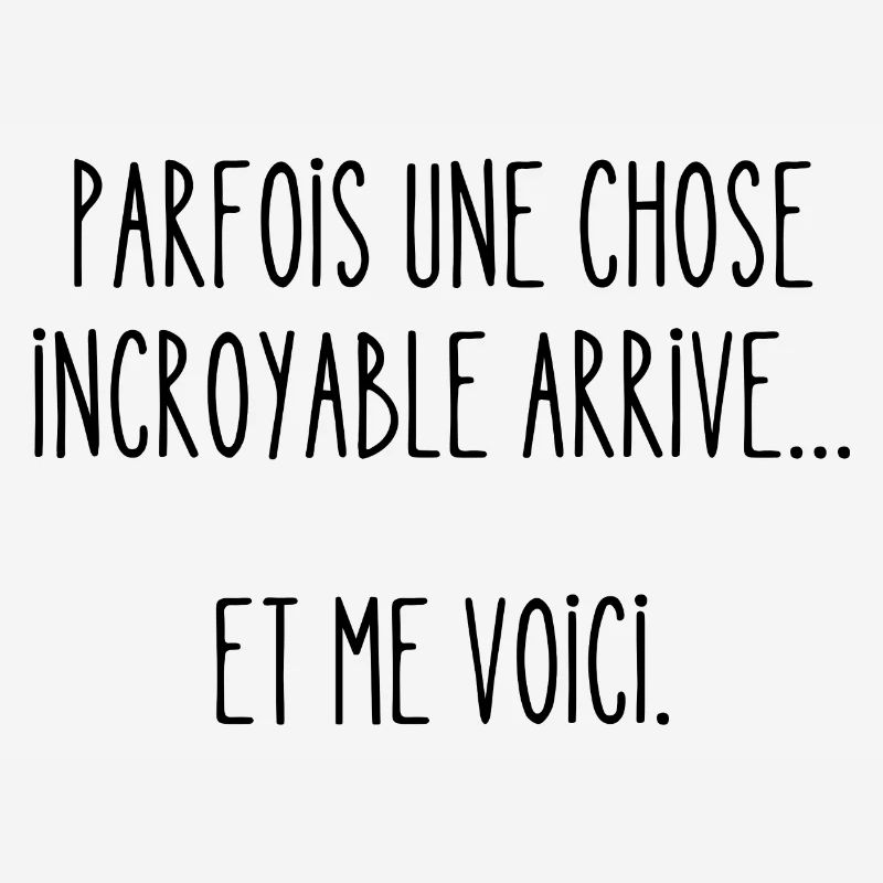 parfois une chose incroyable arrive