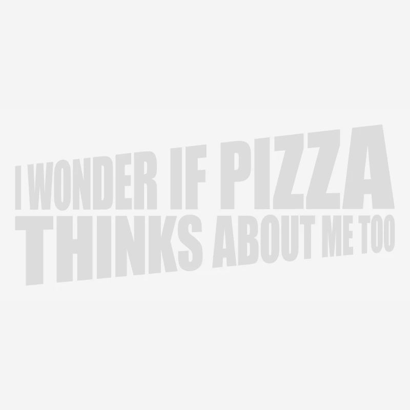 pizza thinks about me