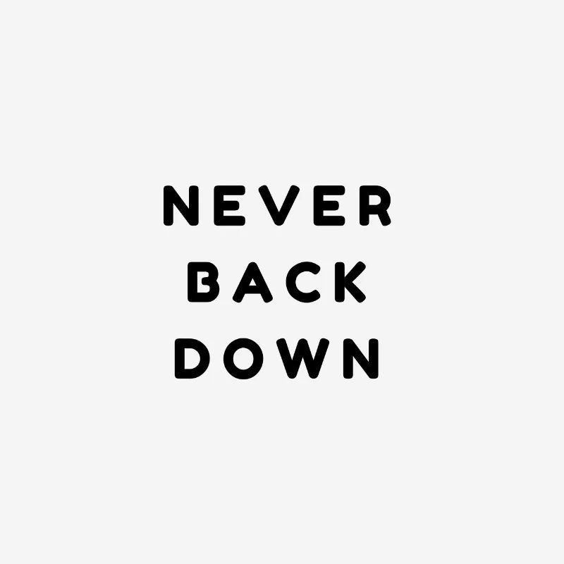 Never back down