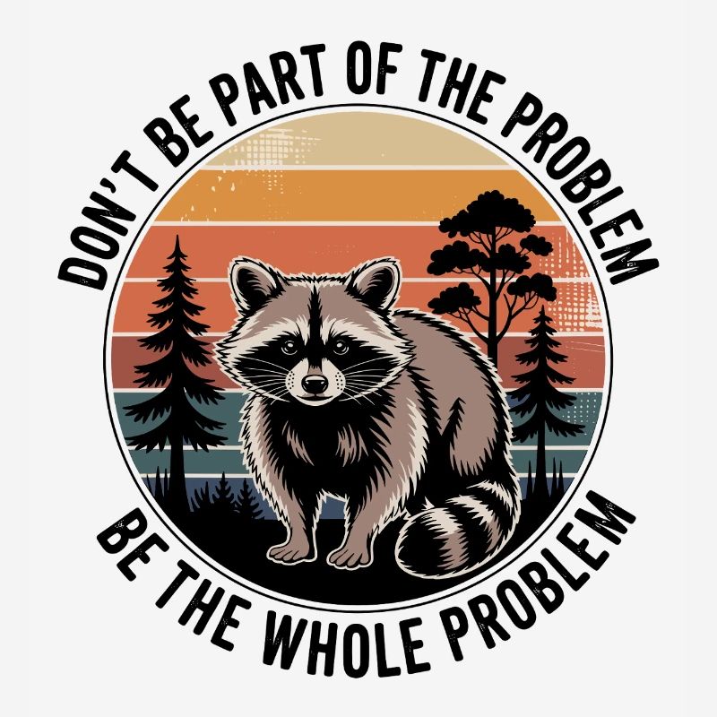 Don't Be Part Of The Problem Be The Whole Problem 