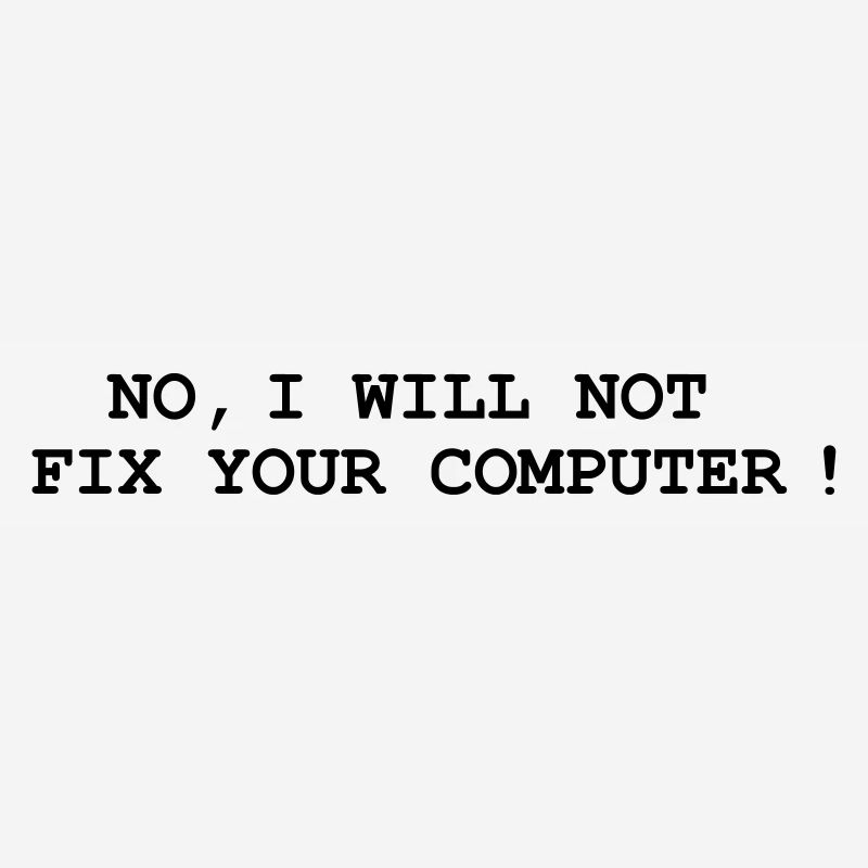 No, I will not fix your computer !