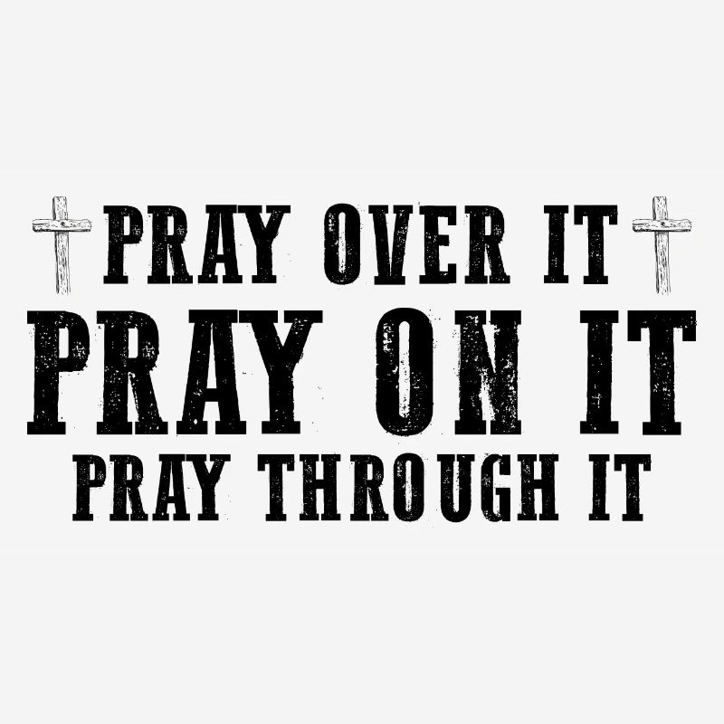 Pray On It Pray Over It Pray Through It Christian