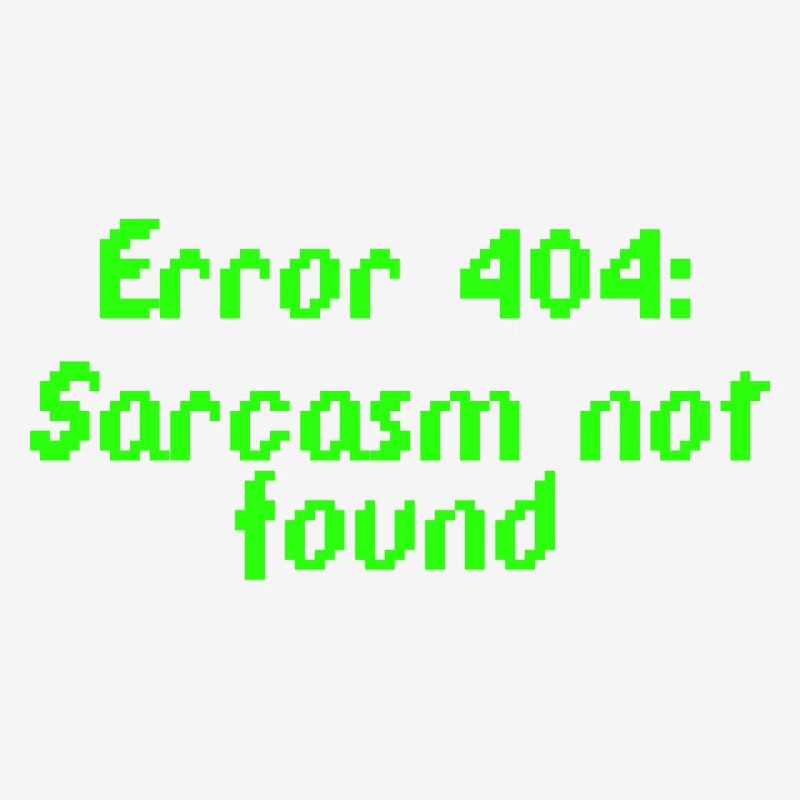 Error 404: Sarcasm not found