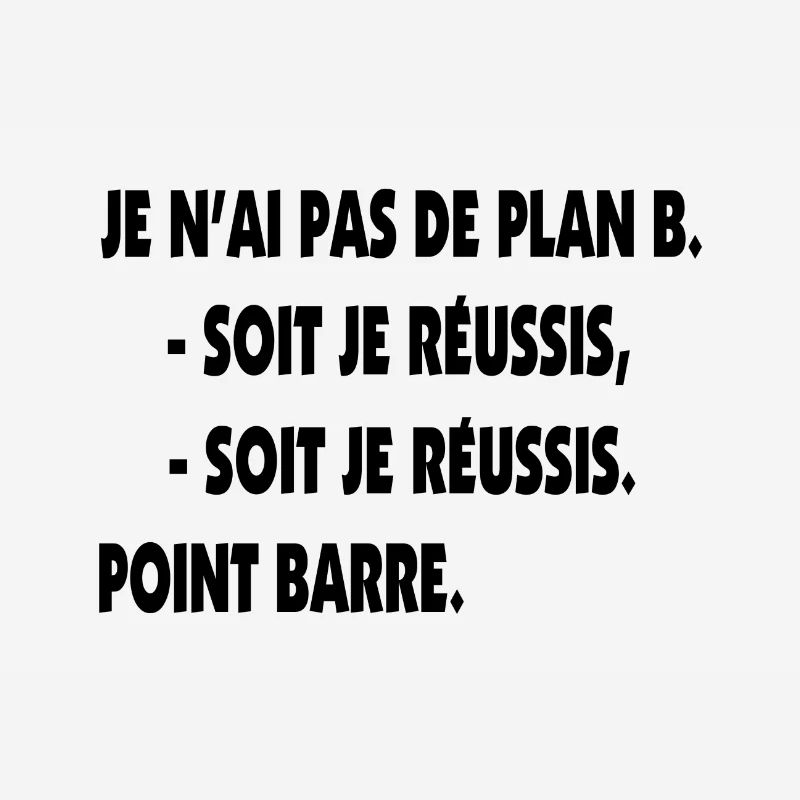 Pas de plan B = Succès !