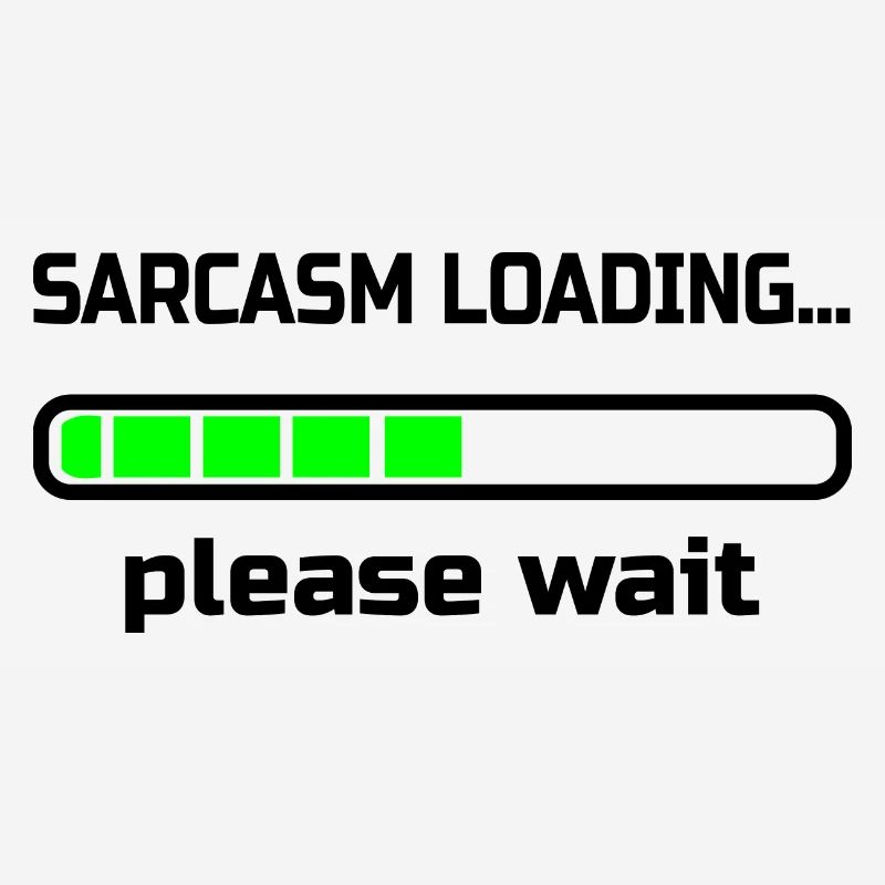 sarcasm loading… please wait. Humor