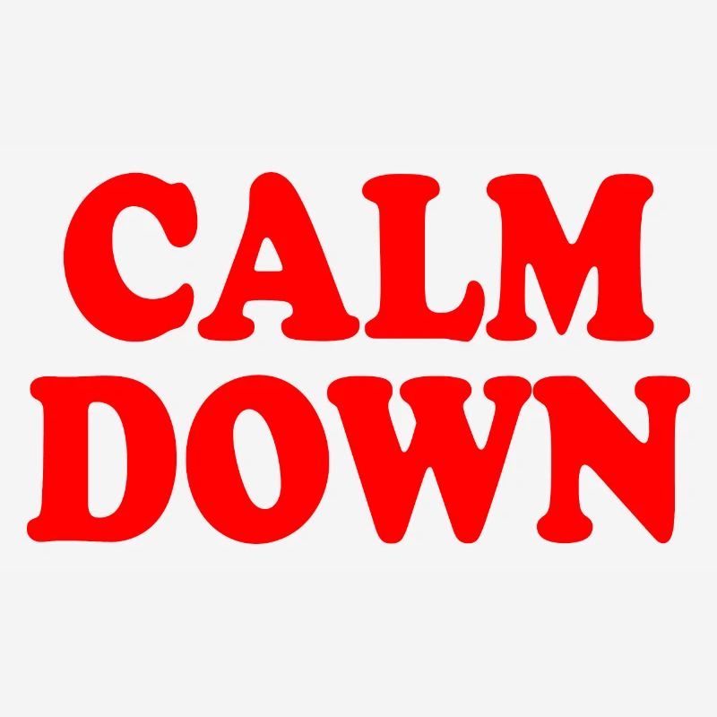 Calm down