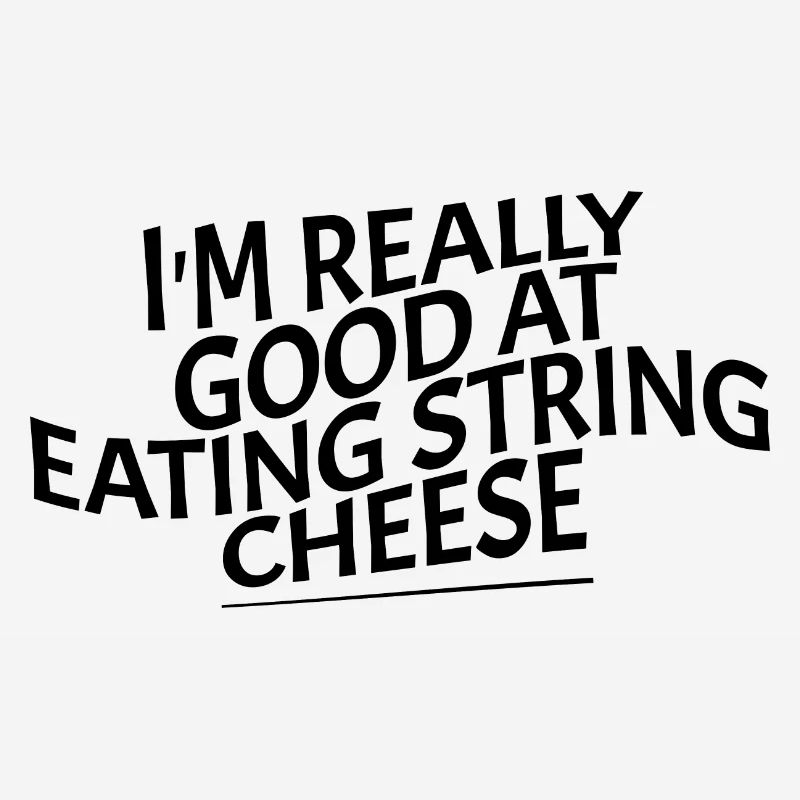 I'm Really Good At Eating String Cheese 4