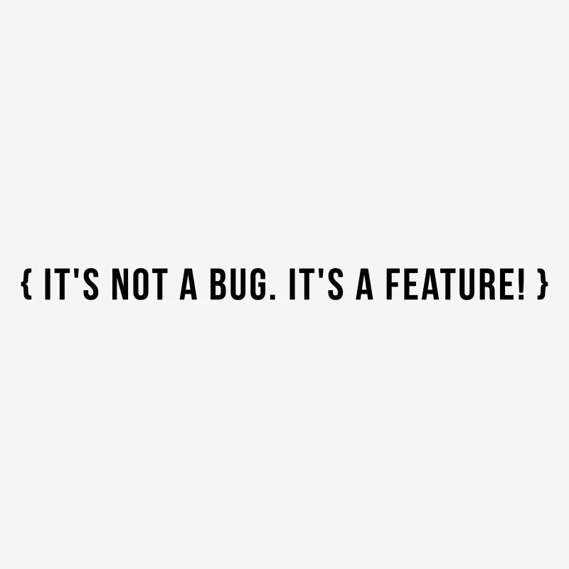 It's not a bug. It's a feature.