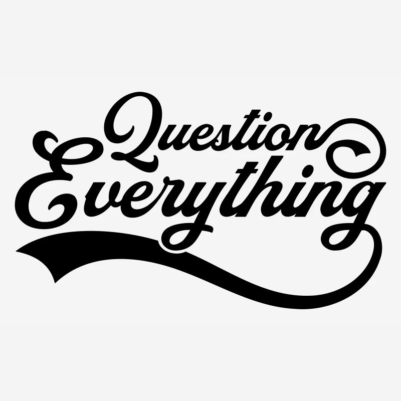 Question everything Cool