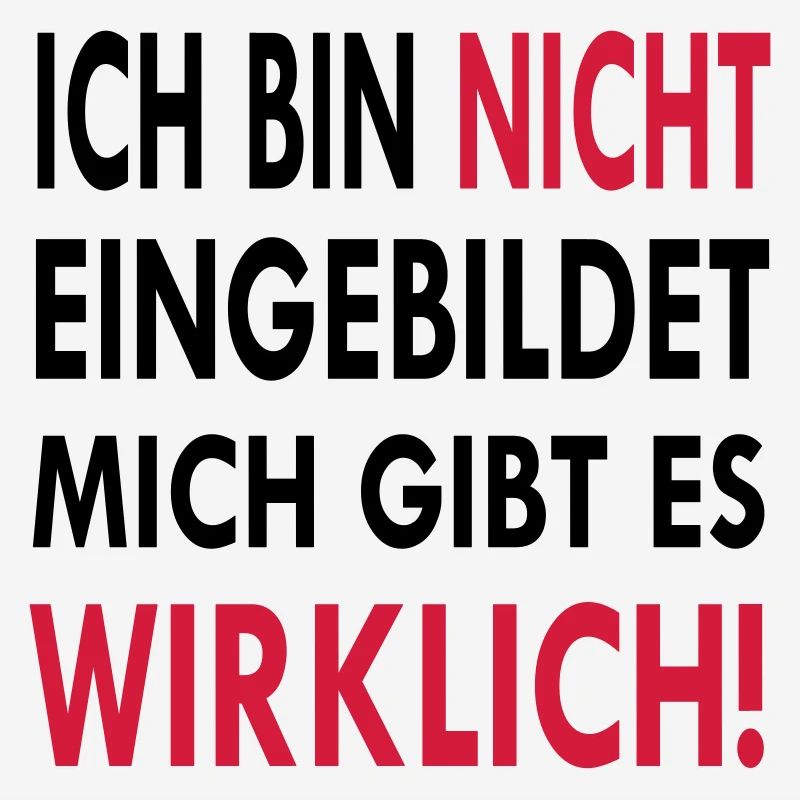 Ich bin nicht eingebildet mich gibt es wirklich
