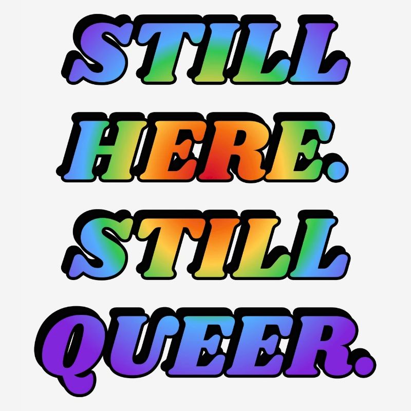 IMMER NOCH HIER NOCH QUEER LGBTQ PRIDE