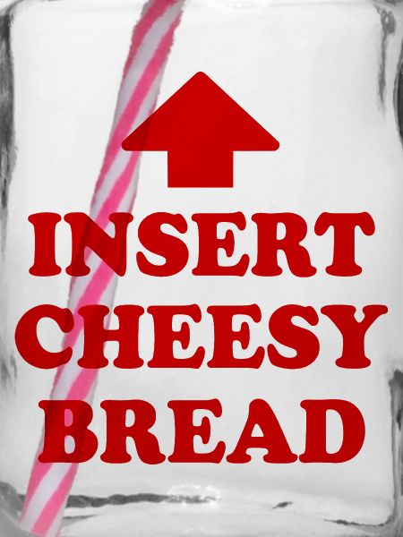 insert cheesy bread
