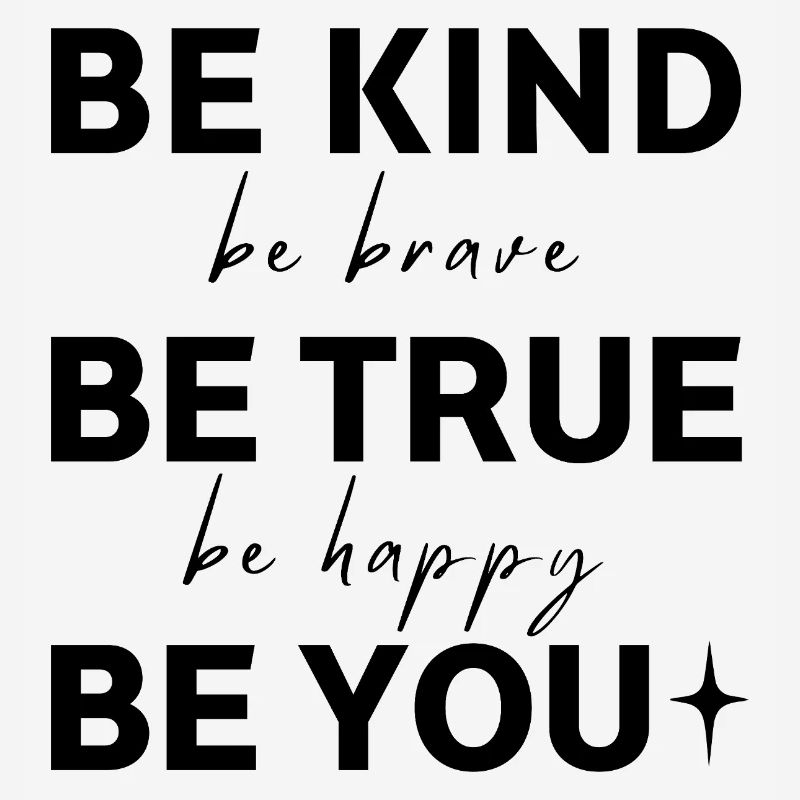 Sei freundlich. Sei wahrhaftig. Sei du selbst.