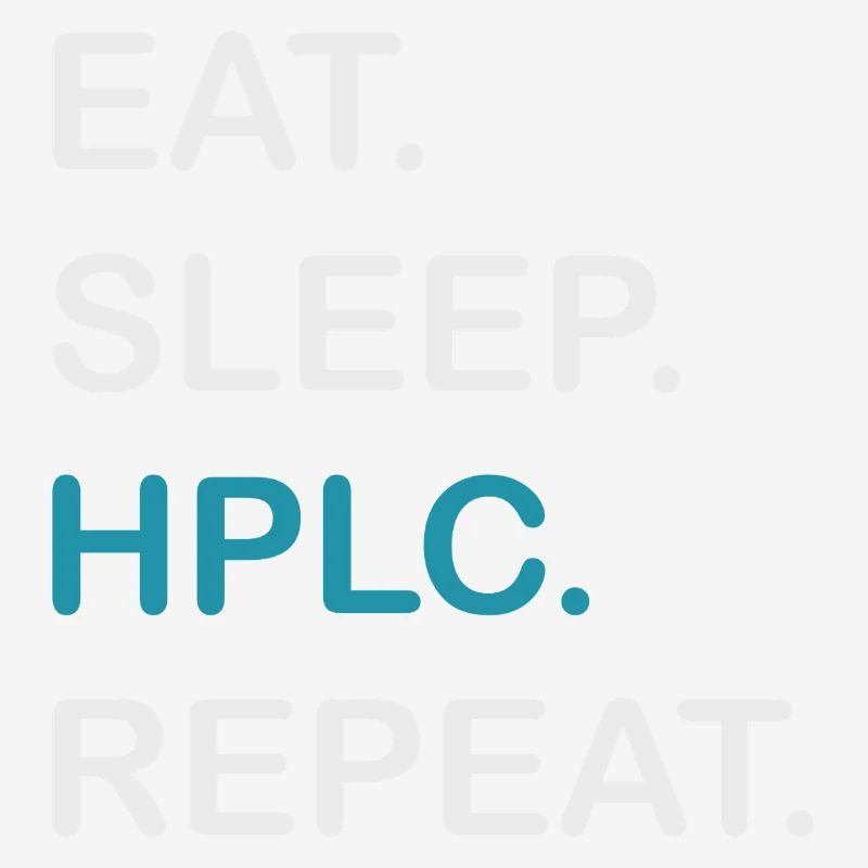 HPLC Performance Chromatography Eat Sleep Repeat