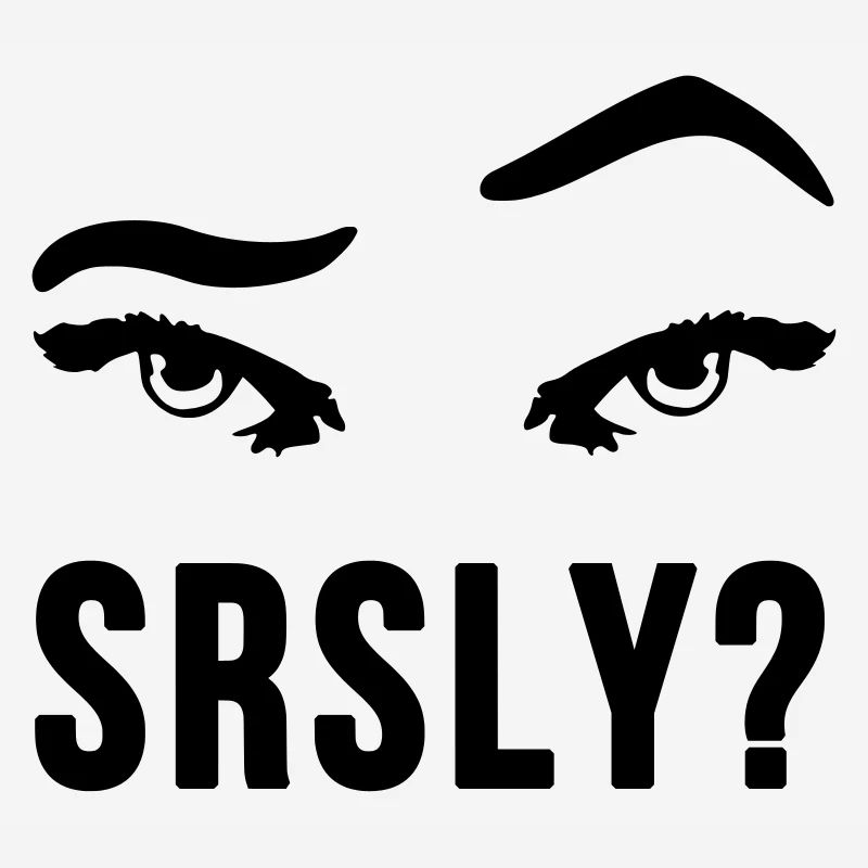 Seriously Seriously skeptical eyebrow gift